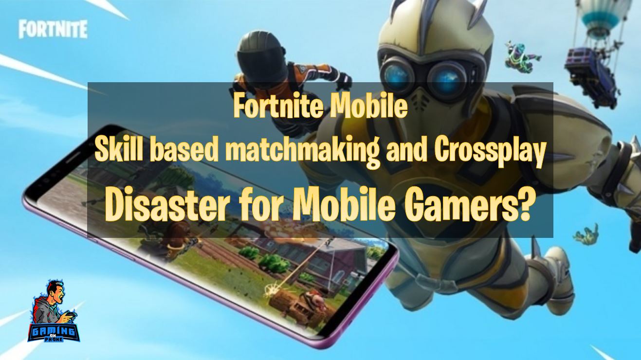 Fortnite mobile skill based matchmaking and crossplay, fortnite mobile