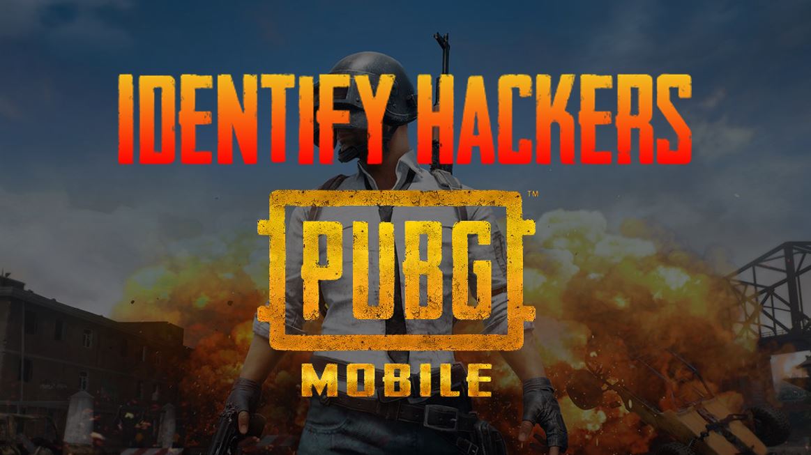identify hackers in pubg mobile