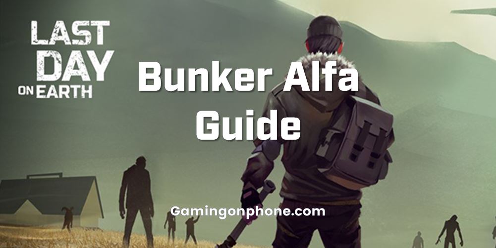 Last Day On Earth Bunker Alfa Beginner's Guide GamingonPhone