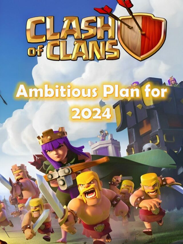 Clash of Clans’ Ambitious Plan for 2024